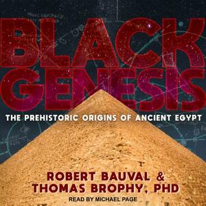 Black Genesis: The Prehistoric Origins of Ancient Egypt by Robert Bauval, Thomas Brophy