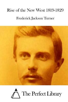 Rise of the New West 1819-1829 by Frederick Jackson Turner