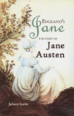 England's Jane: The Story of Jane Austen by Juliane Poirier Locke