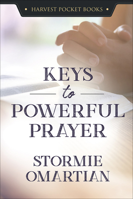 Keys to Powerful Prayer by Stormie Omartian