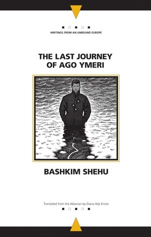 The Last Journey of Ago Ymeri by Bashkim Shehu, Diana Alqi Kristo