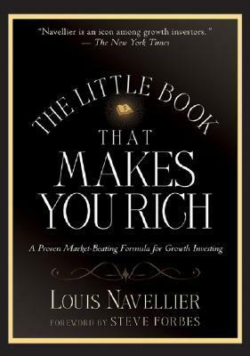 The Little Book That Makes You Rich: A Proven Market-Beating Formula for Growth Investing by Louis Navellier