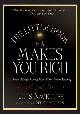 The Little Book That Makes You Rich: A Proven Market-Beating Formula for Growth Investing by Louis Navellier
