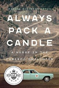 Always Pack a Candle: A Nurse in the Cariboo-Chilcotin by Marion McKinnon Crook