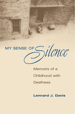 My Sense of Silence: Memoirs of a Childhood with Deafness by Lennard J. Davis