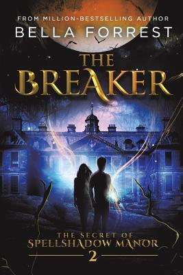 The Secret of Spellshadow Manor 2: The Breaker by Bella Forrest