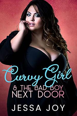 Curvy Girl and the Bad Boy Next Door by Jessa Joy