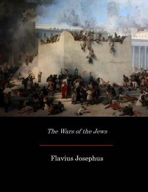 The Wars of the Jews by Flavius Josephus