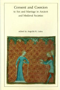 Consent and Coercion to Sex and Marriage in Ancient and Medieval Societies by Angeliki E. Laiou