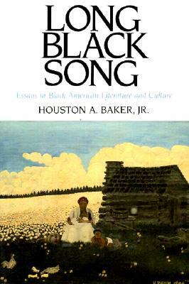 Long Black Song: Essays in Black American Literature and Culture by Houston A. Baker