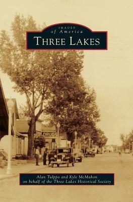 Three Lakes by Alan Tulppo, Kyle McMahon, Three Lakes Historical Society