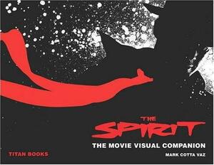 The Spirit: The Movie Visual Companion by Mark Cotta Vaz