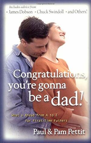 Congratulations, You're Gonna Be a Dad!: What's Ahead from A to Z for First-Time Fathers by Paul Pettit