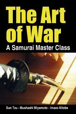 The Art of War, a Samurai Master Class by Imazo Nitobe, Sun Tzu, Mushashi Miyamoto