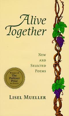 Alive Together: New and Selected Poems by Lisel Mueller