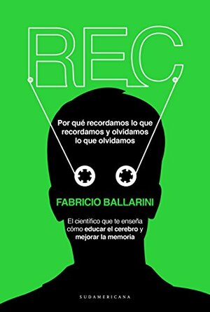 REC: Por qué recordamos lo que recordamos y olvidamos lo que olvidamos by Fabricio Ballarini