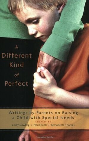 A Different Kind of Perfect: Writings by Parents on Raising a Child with Special Needs by Cindy Dowling, Neil Nicoll