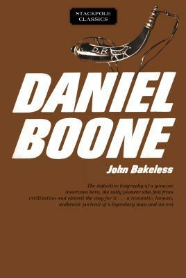 Daniel Boone: Master of the Wilderness by John Bakeless