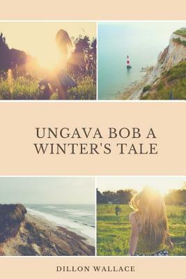 Ungava Bob A Winter's Tale by Dillon Wallace