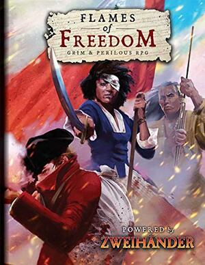 FLAMES OF FREEDOM RPG: Powered by Zweihander: Standard Edition by Richard Iorio, Daniel D. D. Fox
