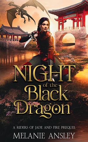Night of the Black Dragon: A Riders of Jade and Fire Prequel by Melanie Ansley, Melanie Ansley