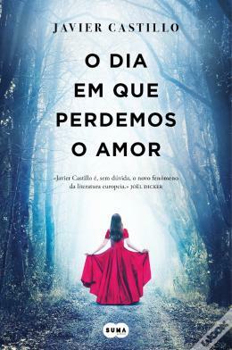 O dia em que perdemos o amor by Javier Castillo