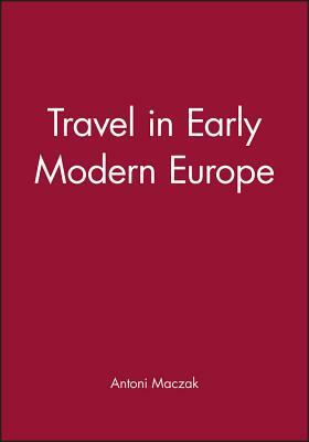 Travel in Early Modern Europe by Antoni Maczak