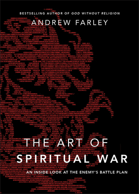 The Art of Spiritual War: An Inside Look at the Enemy's Battle Plan by Andrew Farley
