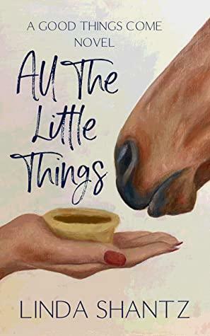 All The Little Things: A Sweet – and Tasty – Romance by Linda Shantz