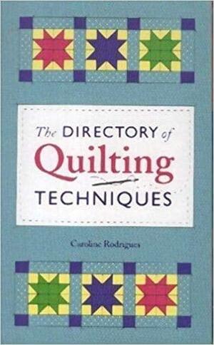 The Directory of Quilting Techniques by Caroline Rodrigues