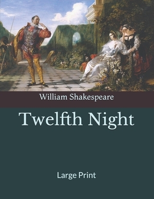 Twelfth Night: Large Print by William Shakespeare