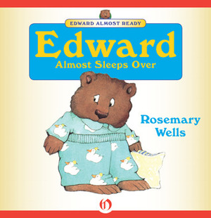 Edward Almost Sleeps Over by Rosemary Wells