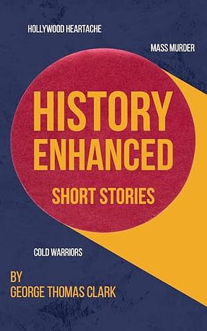 History Enhanced: Short Stories by George Thomas Clark