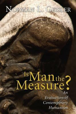 Is Man the Measure? by Norman Geisler
