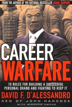 Career Warfare: 10 Rules for Building a Successful Personal Brand and Fighting to Keep It by David F. D'Alessandro, Michelle Owens