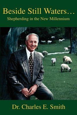 Beside Still Waters...: Shepherding in the New Millennium by Charles E. Smith