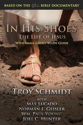 In His Shoes: The Life of Jesus by Troy Schmidt