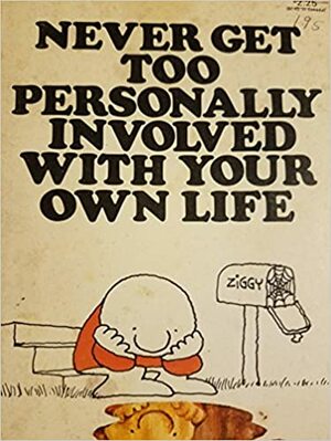 Never Get Too Personally Involved with Your Own Life: Ziggy by Tom Wilson