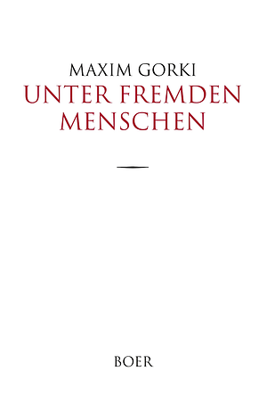 Unter fremden Menschen by Maxim Gorki