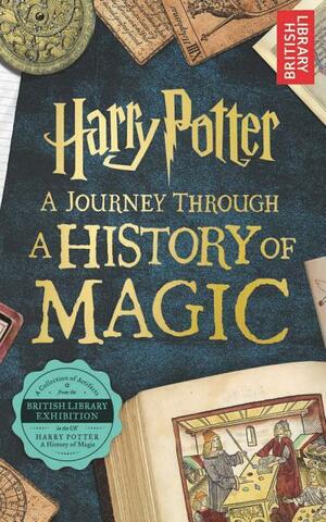 Harry Potter - A Journey Through A History of Magic by British Library