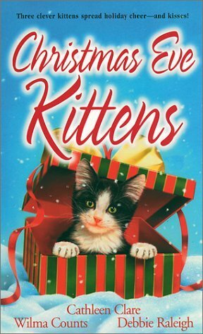 Christmas Eve Kittens by Debbie Raleigh, Cathleen Clare, Wilma Counts