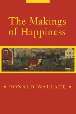 The Makings of Happiness by Ronald Wallace