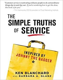 The Simple Truths of Service: Inspired by Johnny the Bagger by Kenneth H. Blanchard, Barbara A. Glanz