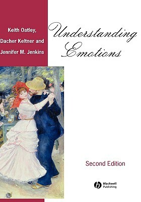 Understanding Emotions by Keith Oatley, Jennifer M. Jenkins, Dacher Keltner