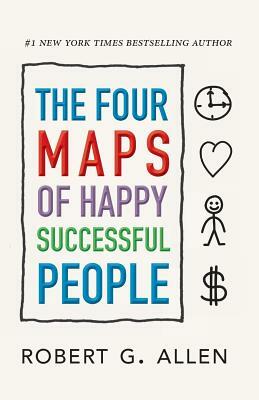 The Four Maps of Happy Successful People by Robert G. Allen, Aaron Allen