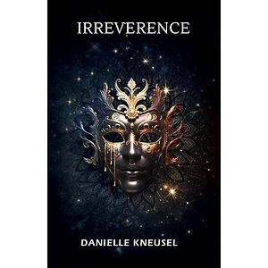 Irreverence  by Danielle Kneusel