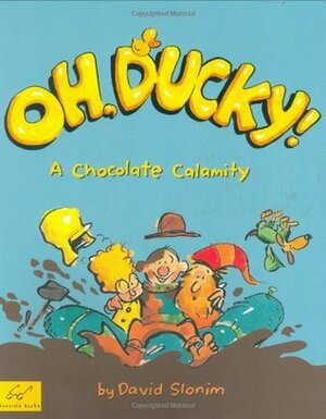 Oh, Ducky!: A Chocolate Calamity by David Slonim