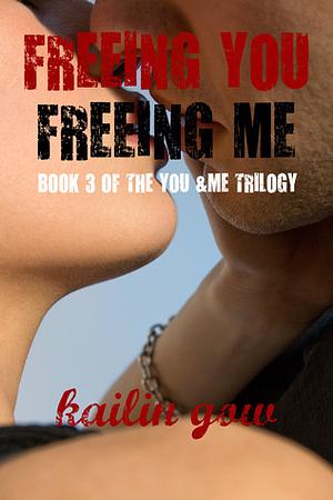 Freeing You, Freeing Me by Kailin Gow