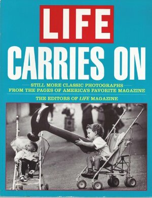 Life Carries on: Still More Classic Photos from the Pages Amer Favorite Magazn by LIFE