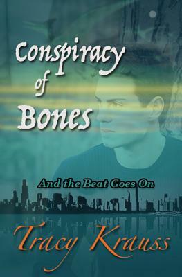 Conspiracy of Bones: And the Beat Goes On by Tracy Krauss